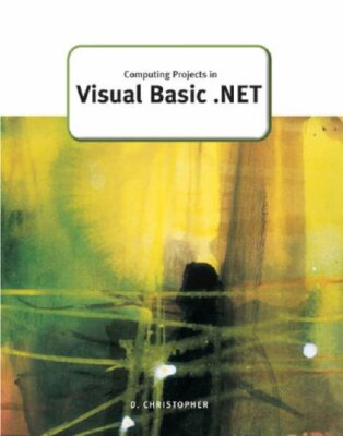 Computing Projects in Visual Basic.NET (A Level Computing) By Derek Christopher