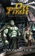 Orc Pirate: Raiding the Seven Seas by Simon Archer (English) Paperback Book