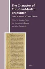 The Character of Christian-Muslim Encounter: Essays in Honour of David Thomas by