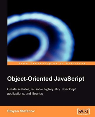 Object-oriented Javascript: Create ..., Stefanov, Stoya