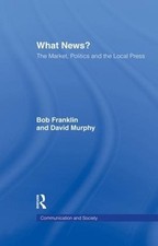 What News?: The Market, Politics and the Local Press by Bob Franklin (English) P