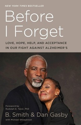 Before I Forget: Love, Hope, Help, and Acceptance in Our Fight Against Alzhe...
