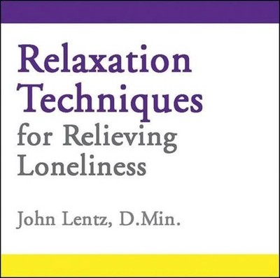 Relaxation Techniques for Relieving Loneliness by John D. Lentz (English) Compac