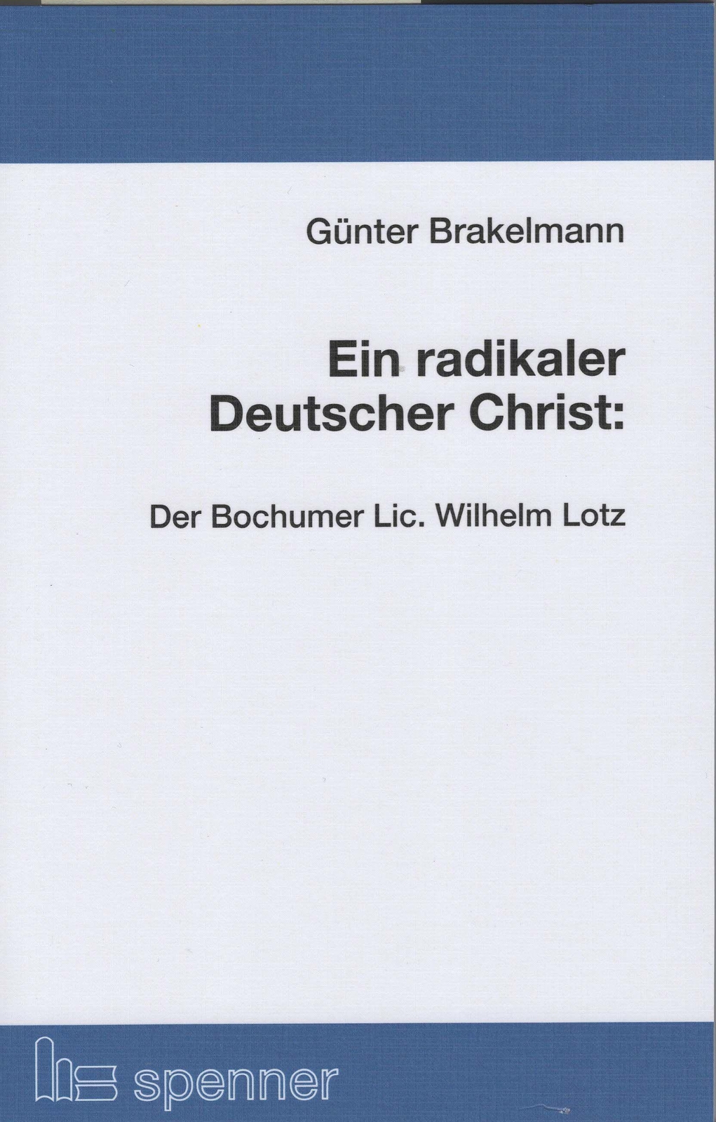 Ein Radikaler Deutscher Christ:, Günter Brakelmann