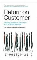 Return on Customer : Creating and Maximizing Value from Your Scarcest Resour...