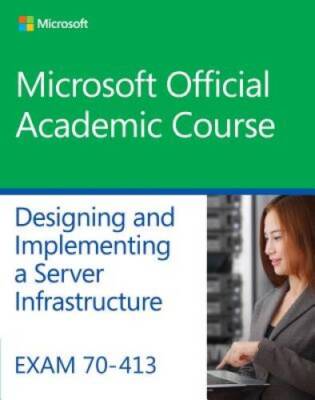 Exam 70-413 Designing and Implementing a Server Infrastructure (Microsoft - GOOD