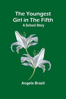 The Youngest Girl In The Fifth | A School Story | Angela Brazil | Taschenbuch