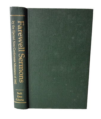 Farewell Sermons by the Ejected Non-Conformist Ministers -1662 /Soli Deo Gloria