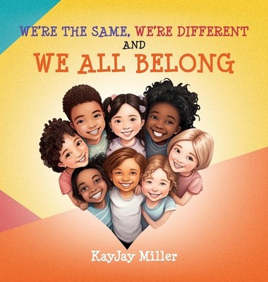 We're the Same, We're Different and We All Belong: A Children's Diversity Book f