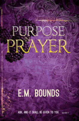Purpose In Prayer - Paperback By E.M. Bounds - VERY GOOD