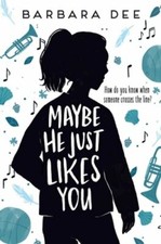 Maybe He Just Likes You by Barbara Dee: New