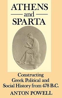 Athens and Sparta: Constructing Greek ..., Anton Powell