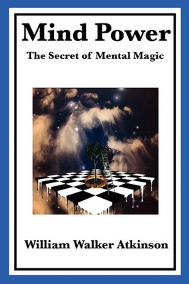 Mind Power | The Secret of Mental Magic | William Walker Atkinson | Taschenbuch