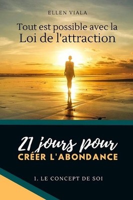 Tout est possible avec la loi de l'attraction, 21 jours pour crer l'abondance: 1