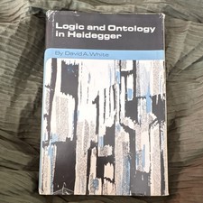 Logic and Ontology in Heidegger, David A. White, Hardcover, Philosophy, English