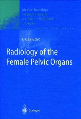 Radiology of the Female Pelvic Organs (Medical Radiology). Lang, Erich K.: