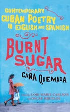 Burnt Sugar Cana Quemada: Contemporary Cuban Poetry in English and Spanish (...