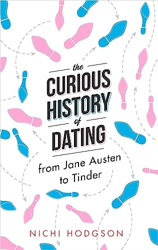 The Curious History of Dating: From Jane Austen to Tinder,Nichi