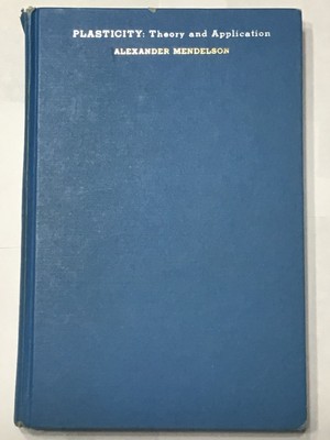 Plasticity Theory and Application Alexander Mendelson First Printing Engineering