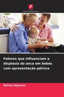 Fatores Que Influenciam A Displasia Da Anca Em BebéS Com ApresentaçãO PéLvica ¿E