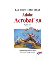 Das Einsteigerseminar Adobe Acrobat 5.0.: Der methodische und ausführliche Eins