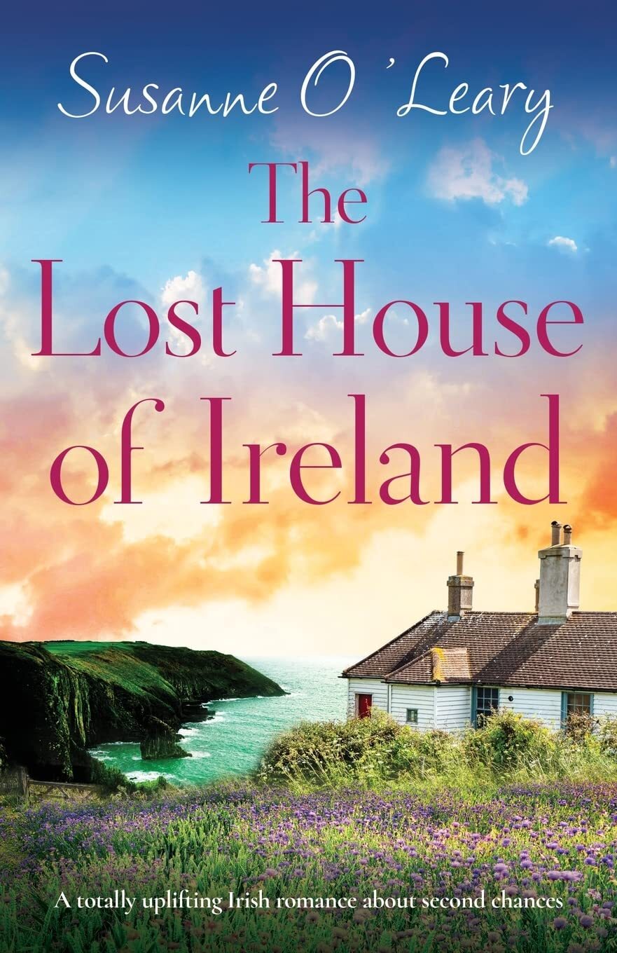 The Lost House of Ireland: A totally uplifting Irish romance about second chance