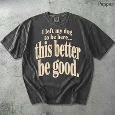 Left My Dog To Be Here Funny Dog Lover Pet Owner Comfort Tee