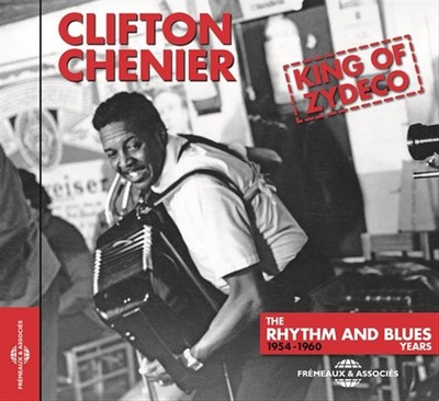 Clifton Chenier: King Of Zydeco The Rhythm And Blues Years 1954-1960