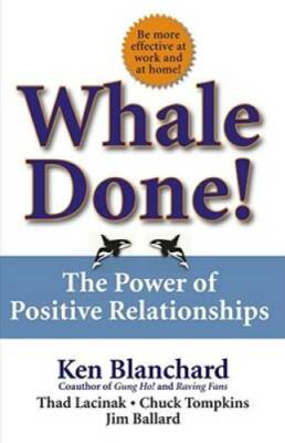 Whale Done!: The Power of Positive Relationships - Hardcover - VERY GOOD