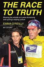 The Race to Truth: Blowing the whistle on Lance Armstrong a... by O'Reilly, Emma