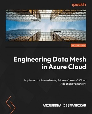 Aniruddha Deswandikar Engineering Data Mesh in Azure Cloud (Paperback)