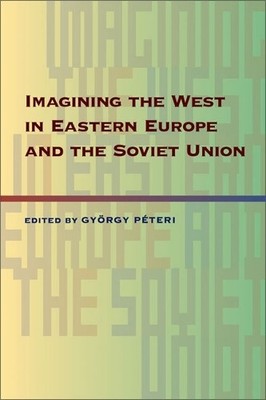 Imagining the West in Eastern Europe and the Soviet Union - 9780822961253