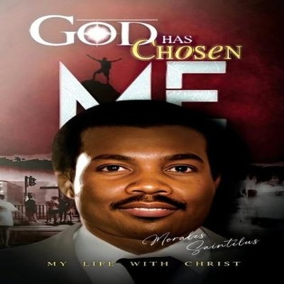 God Has Chosen Me Morales Saintilus Hardcover Saintilus Publishin