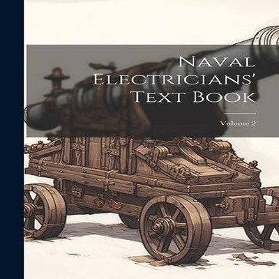Naval Electricians' Text Book Volume 2 Anonymous Hardcover Creati