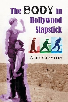 Alex Clayton The Body in Hollywood Slapstick (Paperback) (UK IMPORT)