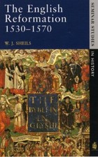 The English Reformation 1530 - 1570 (Seminar Studies In History) By W.J. Sheils