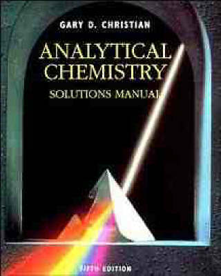 Analytical Chemistry, 5th Edition Solutions Manual by Christian, Gary D.