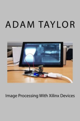 Image Processing With Xilinx Devices - Paperback NEW Taylor, Adam P. 01/12/2017