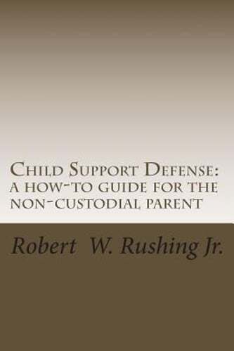 Child Support Defense: A How-To Guide For The Non-Custodial Parent by ...