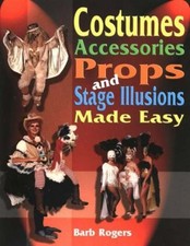 Costumes, Accessories, Props, and Stage Illusions Made Easy Perfe