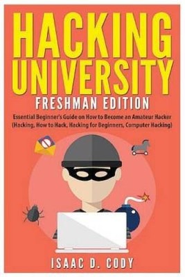 Hacking University: Freshman Edition: Essential Beginners Guide on  - VERY GOOD