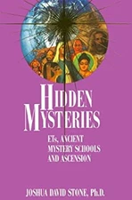 Hidden Mysteries : ETs, Ancient Mystery Schools and Ascension Jos