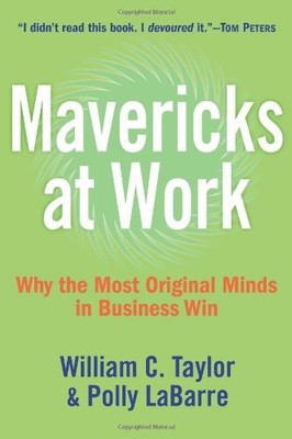 Mavericks at Work: Why the Most Original Minds in Business Win ,