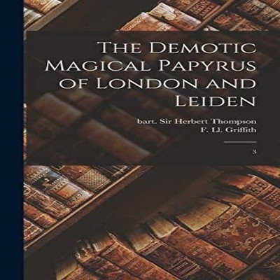 The Demotic Magical Papyrus of London and Leiden 3 F Ll. 1862-193