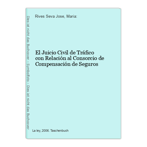 El Juicio Civil de Tráfico con Relación al Consorcio de Compensación de Seguros - Rives Seva Jose, Maria