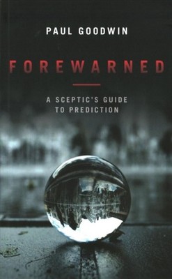 Forewarned: A Sceptic's Guide to Prediction by Paul Goodwin PAPERBACK