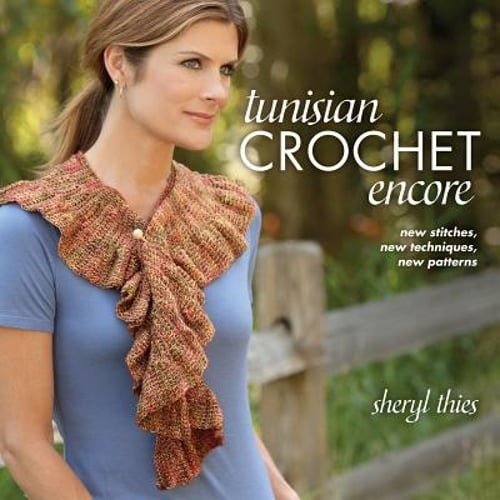 Tunisian Crochet Encore: New Stitches, New Techniques, New Patterns by Thies