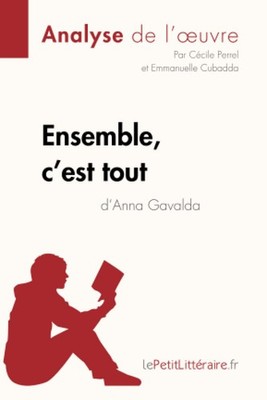 Ensemble, c'est tout d'Anna Gavalda (Analyse de l'oeuvre): Analyse complète et r