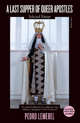A Last Supper of Queer Apostles: Selected Essays by Pedro Lemebel