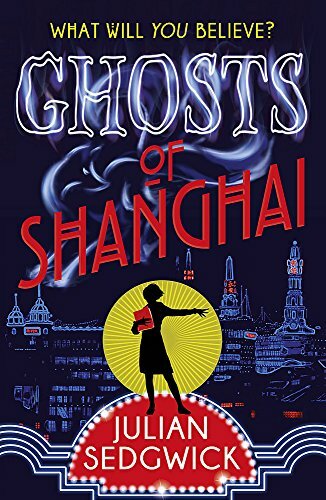 Ghosts of Shanghai: 01: Ghosts of Shanghai By Julian Sedgwick